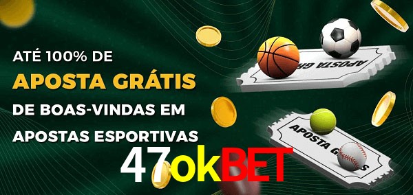 47okbet Ate 100% de Aposta Gratis